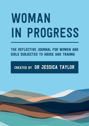 Woman in Progress: The Reflective Journal for Women and Girls Subjected to Abuse and Trauma image number 0