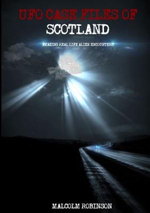 UFO Case Files Of Scotland (Volume 1): Amazing Real Life Alien Encounters image number 0
