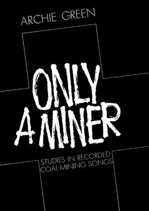 Only a Miner: Studies in Recorded Coal-Mining Songs image number 0