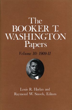 Booker T. Washington Papers Volume 10: 1909-11. Assistant Editors, Geraldine McTigue and Nan E. Woodruff image number 0