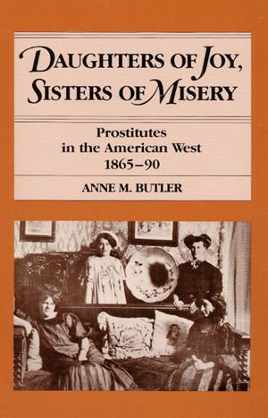 Daughters of Joy, Sisters of Misery: Prostitutes in the American West, 1865-90 image number 0