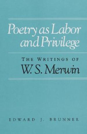 Poetry as Labor and Privilege: The Writings of W. S. Merwin image number 0