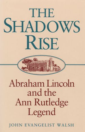 The Shadows Rise: Abraham Lincoln and the Ann Rutledge Legend image number 0