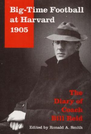Big-Time Football at Harvard, 1905: The Diary of Coach Bill Reid image number 0