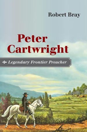Peter Cartwright, Legendary Frontier Preacher image number 0