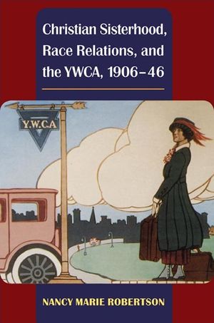 Christian Sisterhood, Race Relations, and the Ywca, 1906-46 image number 0