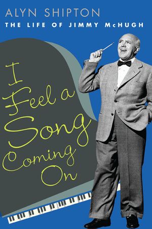 I Feel a Song Coming on: The Life of Jimmy McHugh image number 0