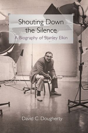 Shouting Down the Silence: A Biography of Stanley Elkin image number 0