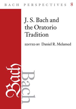 Bach Perspectives, Volume 8, 8: J.S. Bach and the Oratorio Tradition image number 0