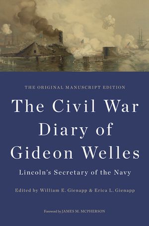 The Civil War Diary of Gideon Welles, Lincoln's Secretary of the Navy: The Original Manuscript Edition image number 0