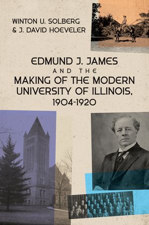 Edmund J. James and the Making of the Modern University of Illinois, 1904-1920 image number 0