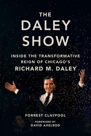 The Daley Show: Inside the Transformative Reign of Chicago's Richard M. Daley image number 0