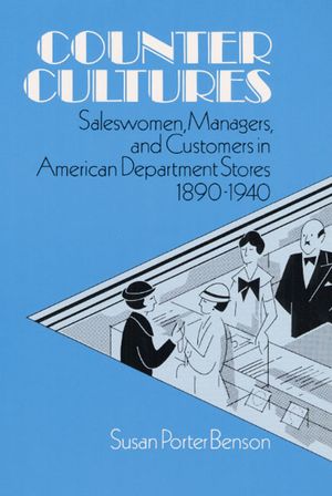 Counter Cultures: Saleswomen, Managers, and Customers in American Department Stores, 1890-1940 image number 0