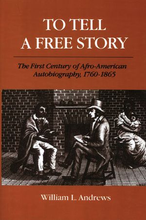 To Tell a Free Story: The First Century of Afro-American Autobiography, 1760-1865 image number 0
