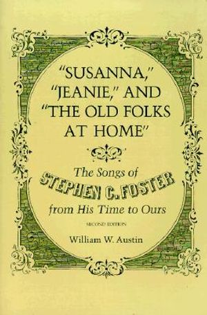 Susanna, "Jeanie," and "The Old Folks at Home": The Songs of Stephen C. Foster from His Time to Ours image number 0