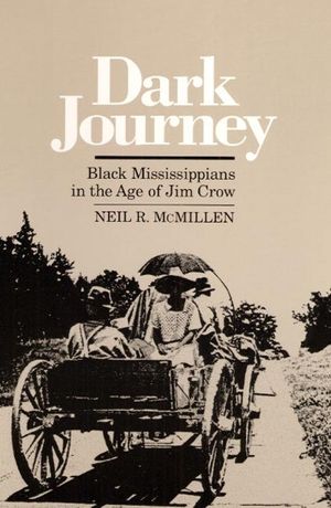 Dark Journey Black Mississippians in the Age of Jim Crow image number 0