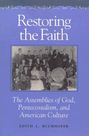 Restoring the Faith: The Assemblies of God, Pentecostalism, and American Culture image number 0