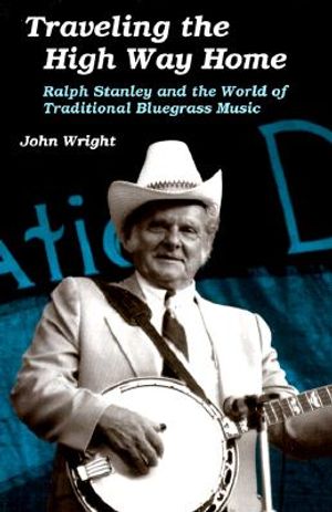 Traveling the High Way Home: Ralph Stanley and the World of Traditional Bluegrass Music image number 0