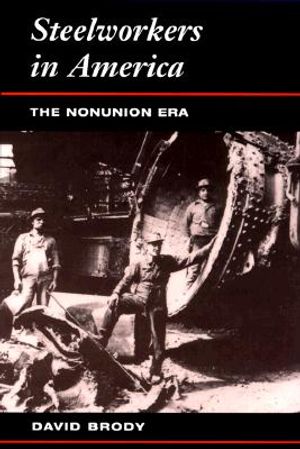 Steelworkers in Ameria: The Nonunion Era image number 0