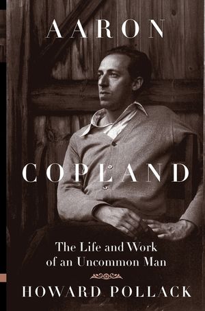 Aaron Copland: The Life and Work of an Uncommon Man image number 0