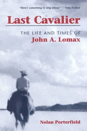 Last Cavalier: The Life and Times of John A. Lomax, 1867-1948 image number 0