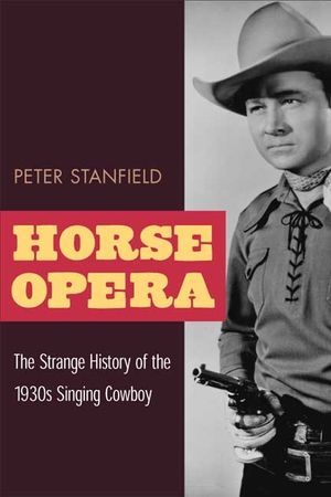 Horse Opera: The Strange History of the 1930s Singing Cowboy image number 0
