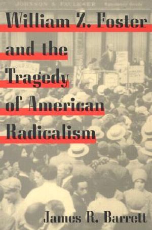 William Z. Foster and the Tragedy of American Radicalism image number 0
