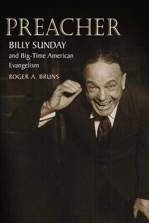 Preacher: Billy Sunday and Big-Time American Evangelism image number 0