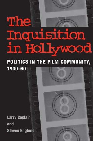 The Inquisition in Hollywood: Politics in the Film Community, 1930-60 image number 0