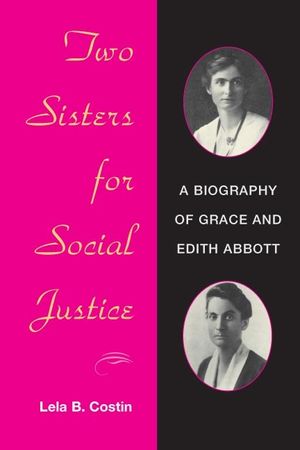 Two Sisters for Social Justice: A Biography of Grace and Edith Abbott image number 0