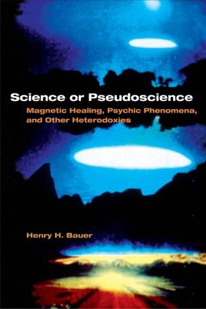 Science or Pseudoscience: Magnetic Healing, Psychic Phenomena, and Other Heterodoxies image number 0