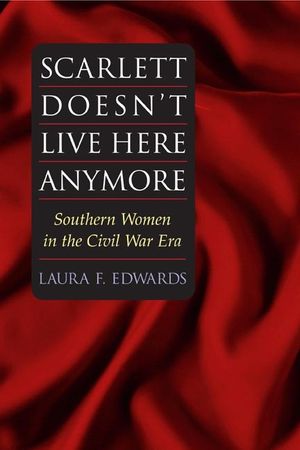 Scarlett Doesn't Live Here Anymore: Southern Women in the Civil War Era image number 0