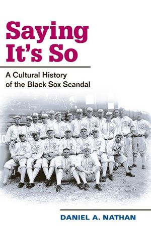 Saying It's So: A Cultural History of the Black Sox Scandal image number 0