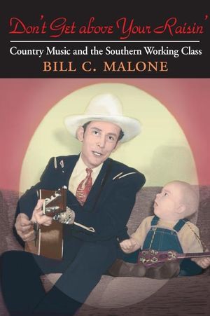 Don't Get Above Your Raisin': Country Music and the Southern Working Class image number 0