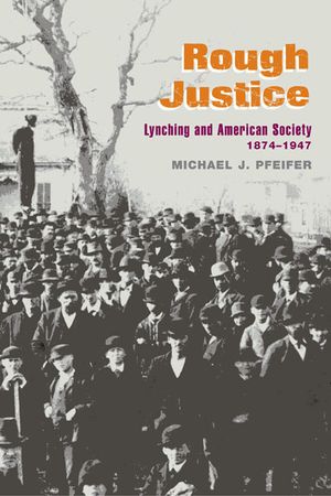 Rough Justice: Lynching and American Society, 1874-1947 image number 0