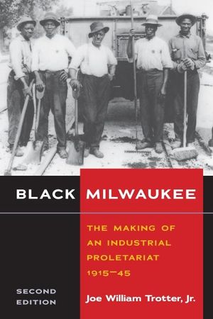 Black Milwaukee: The Making of an Industrial Proletariat, 1915-45 image number 0