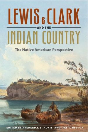 Lewis and Clark and the Indian Country: The Native American Perspective image number 0