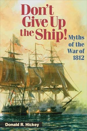 Don't Give Up the Ship!: Myths of the War of 1812 image number 0