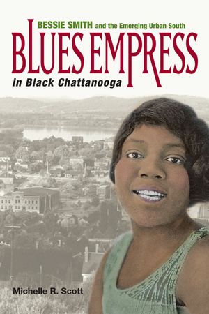 Blues Empress in Black Chattanooga: Bessie Smith and the Emerging Urban South image number 0