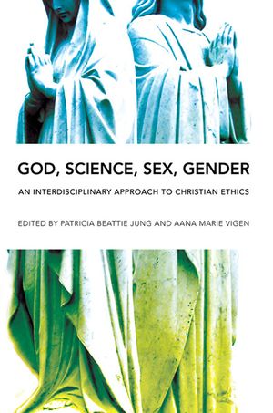 God, Science, Sex, Gender: An Interdisciplinary Approach to Christian Ethics image number 0