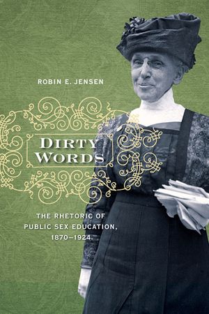 Dirty Words: The Rhetoric of Public Sex Education, 1870-1924 image number 0