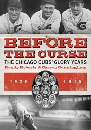 Before the Curse: The Chicago Cubs' Glory Years, 1870-1945 image number 0