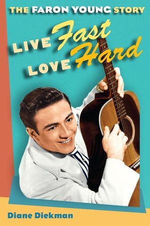 Live Fast, Love Hard: The Faron Young Story image number 0