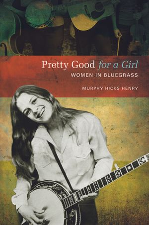 Pretty Good for a Girl: Women in Bluegrass image number 0