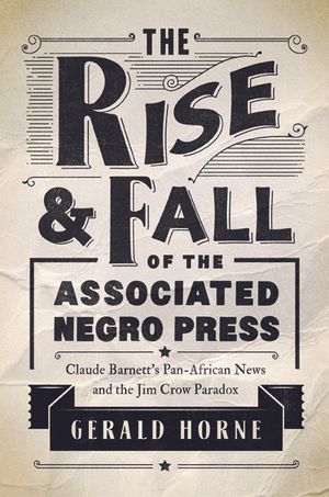 The Rise and Fall of the Associated Negro Press: Claude Barnett's Pan-African News and the Jim Crow Paradox image number 0