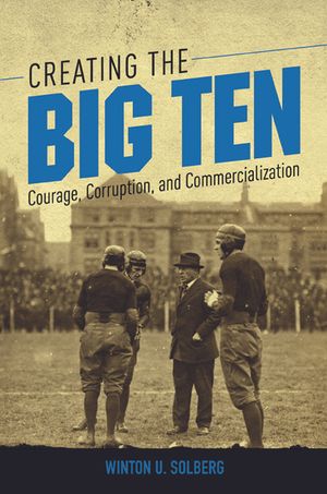 Creating the Big Ten: Courage, Corruption, and Commercialization image number 0