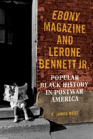 Ebony Magazine and Lerone Bennett Jr.: Popular Black History in Postwar America image number 0