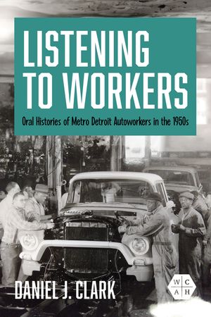 Listening to Workers: Oral Histories of Metro Detroit Autoworkers in the 1950s image number 0