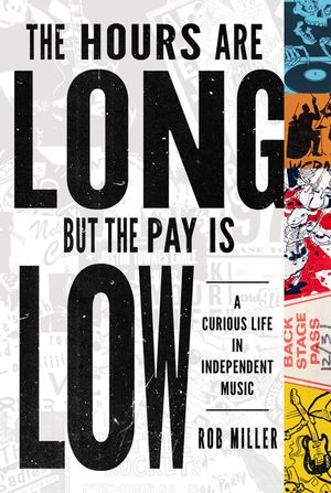 The Hours Are Long, But the Pay Is Low: A Curious Life in Independent Music image number 0