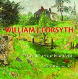 William J. Forsyth: The Life and Work of an Indiana Artist image number 0